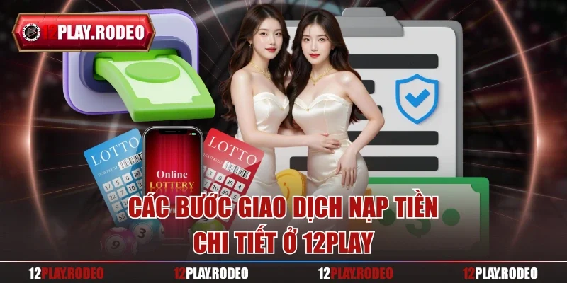 Các bước giao dịch nạp tiền chi tiết ở 12Play