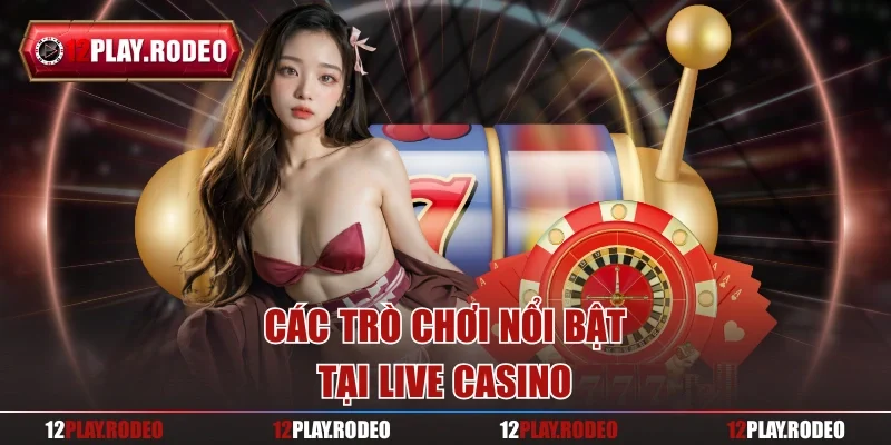 Các trò chơi nổi bật tại live casino
