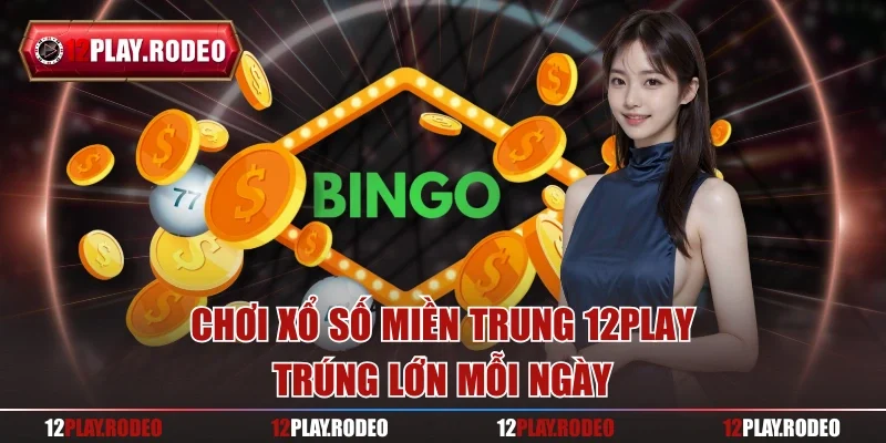 Chơi xổ số miền Trung 12play – Trúng lớn mỗi ngày