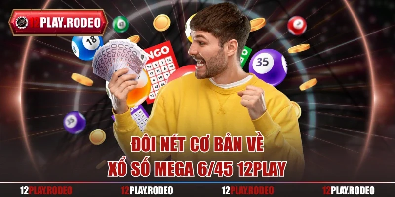 Đôi nét cơ bản về xổ số Mega 6/45 12play