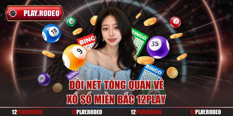 Đôi nét tổng quan về xổ số miền Bắc 12play