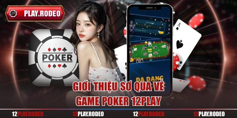 Giới thiệu sơ qua về game poker 12play