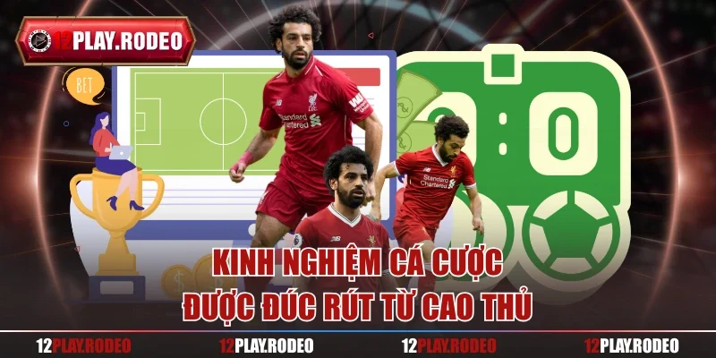 Kinh nghiệm cá cược được đúc rút từ cao thủ