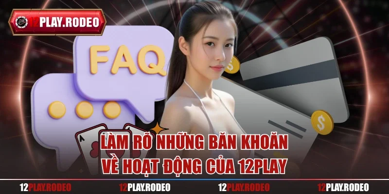 Làm rõ những băn khoăn về hoạt động của 12Play