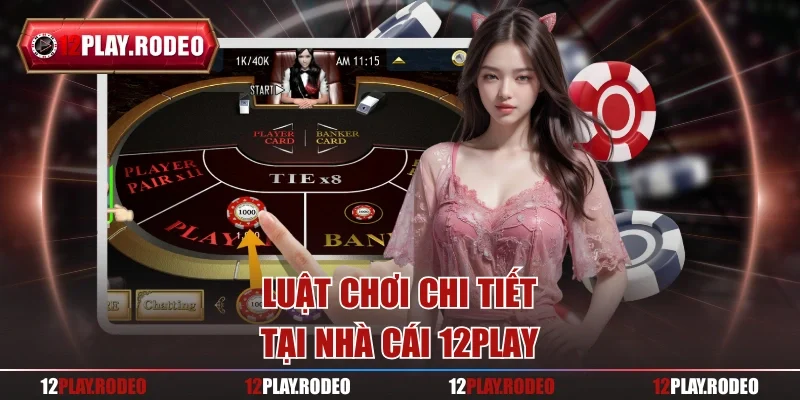 Luật chơi chi tiết tại nhà cái 12play