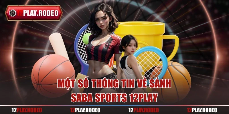 Một số thông tin về sảnh saba sports 12play