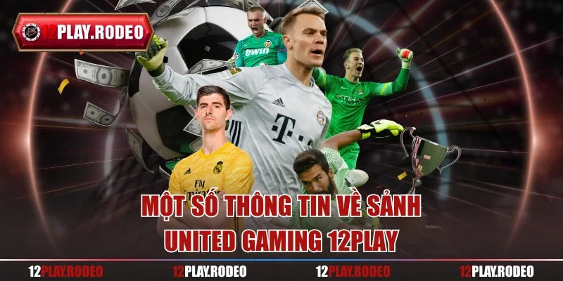 Một số thông tin về sảnh united gaming 12play