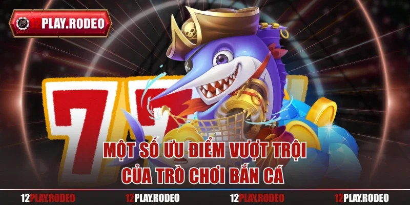 Một số ưu điểm vượt trội của trò chơi 