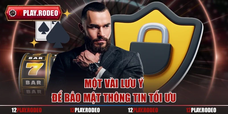 Một vài lưu ý để bảo mật thông tin tối ưu