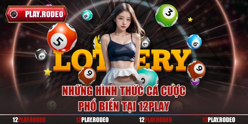Những hình thức cá cược phổ biến tại 12play