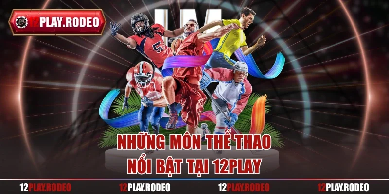 Những môn thể thao nổi bật tại 12play