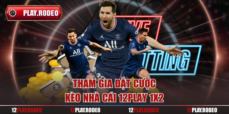 Tham gia đặt cược kèo nhà cái 12Play 1x2