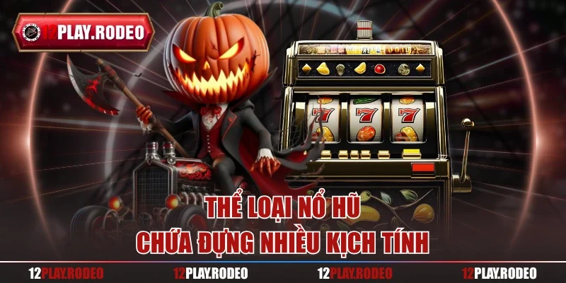 Thể loại nổ hũ chứa đựng nhiều kịch tính