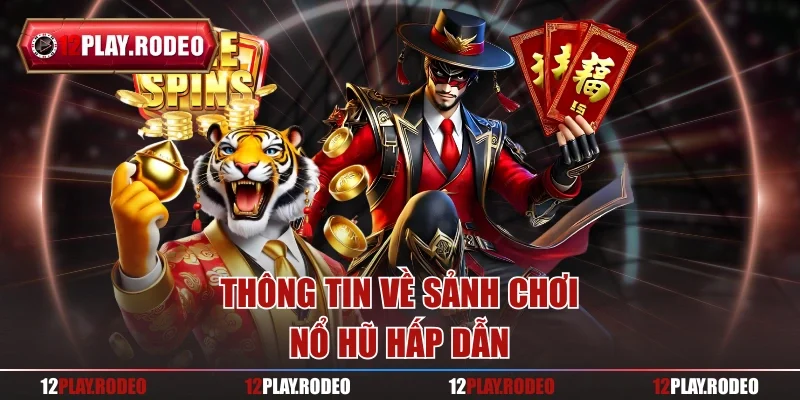 Thông tin về sảnh chơi nổ hũ hấp dẫn