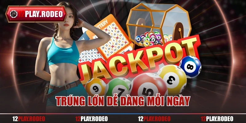 Trúng lớn dễ dàng mỗi ngày