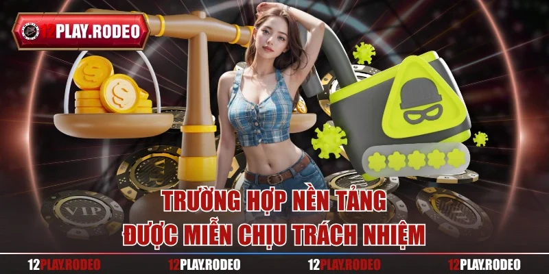 Trường hợp nền tảng được miễn chịu trách nhiệm